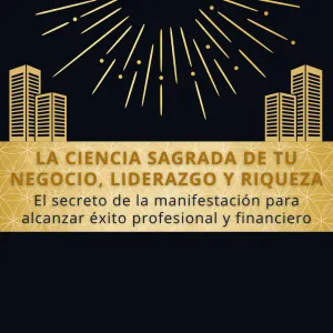 La Ciencia Sagrada de tu Negocio, Liderazgo y Riqueza